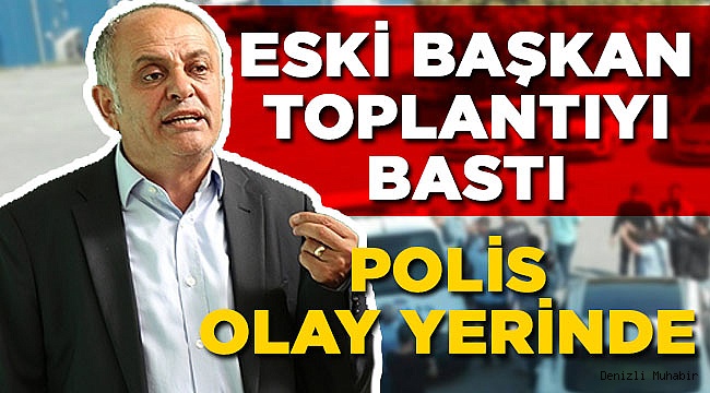 Eski Başkan ve Adamları Toplantıyı Bastı