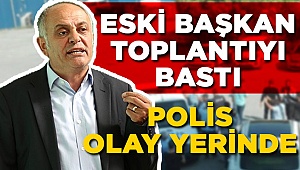 Eski Başkan ve Adamları Toplantıyı Bastı