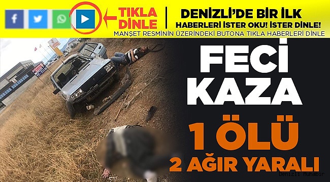 Feci Kaza! 1 Ölü 2 Ağır Yaralı
