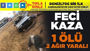 Feci Kaza! 1 Ölü 2 Ağır Yaralı