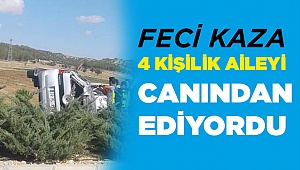 FECİ KAZA AİLEYİ YOK EDİYORDU