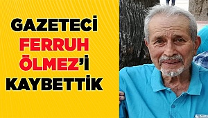 Ferruh Ölmez'i kaybettik