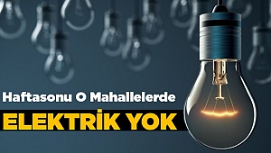 Haftasonu Elektriksiz Kalabilirsiniz!
