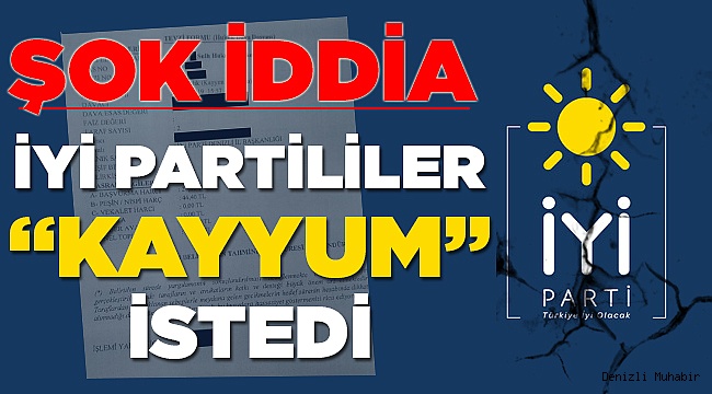 İYİ PARTİ'de Kayyum İstemi