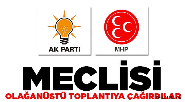 MHP ve AK Parti'den Acil Toplantı Çağrısı