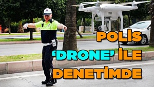 POLİS,  'DRONE' İLE DENETİME ÇIKTI 