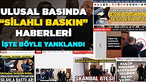 Ulusal Haberlerde "Silahlı Baskın" Haberleri