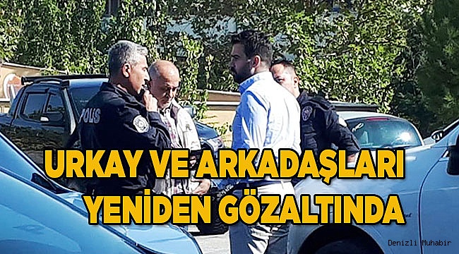 Urkay ve arkadaşları yeniden gözaltında