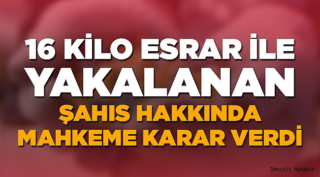 Uyuşturucu Taciri Hakkında Karar Verildi