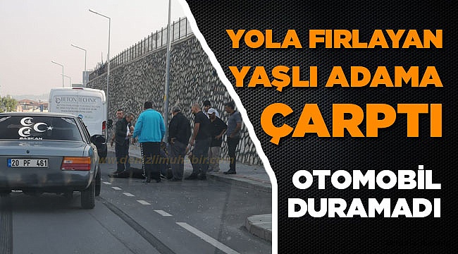 Yola fırlayan yaşlı adama çarptı