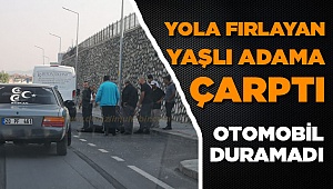 Yola fırlayan yaşlı adama çarptı