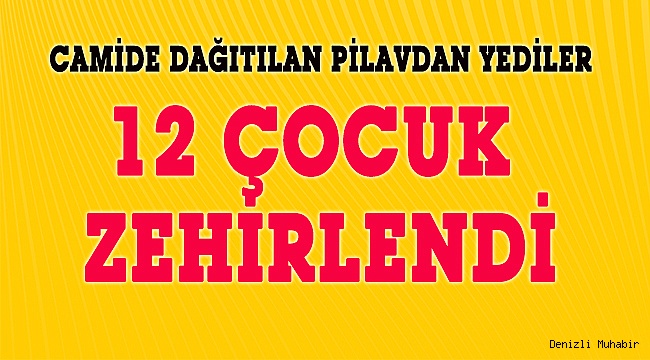 12 çocuk yedikleri pilavdan zehirlendi