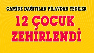 12 çocuk yedikleri pilavdan zehirlendi
