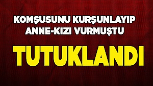 Anne-kızı vuran şahıs tutuklandı