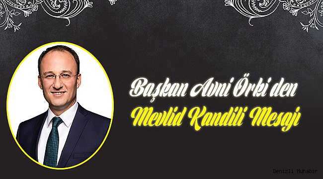 BAŞKAN ÖRKİ’DEN MEVLİD KANDİLİ MESAJI