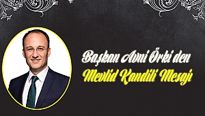 BAŞKAN ÖRKİ’DEN MEVLİD KANDİLİ MESAJI