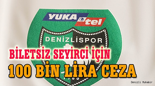 BİLETSİZ SEYİRCİ İÇİN 100 BİN LİRA CEZA
