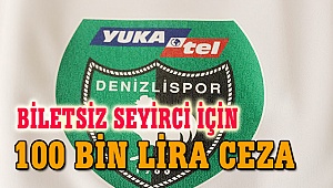 BİLETSİZ SEYİRCİ İÇİN 100 BİN LİRA CEZA