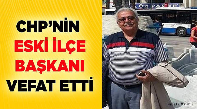CHP'nin eski  ilçe başkanı vefat etti