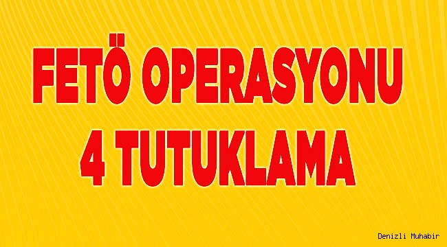 Denizli'de FETÖ operasyonunda gözaltına alınan 9 zanlıdan 4'ü tutuklandı