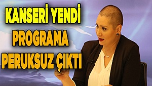 Denizli'de kanseri yenen sunucu programa peruksuz çıktı
