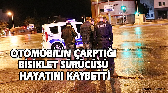 Denizli'de otomobilin çarptığı bisiklet sürücüsü hayatını kaybetti