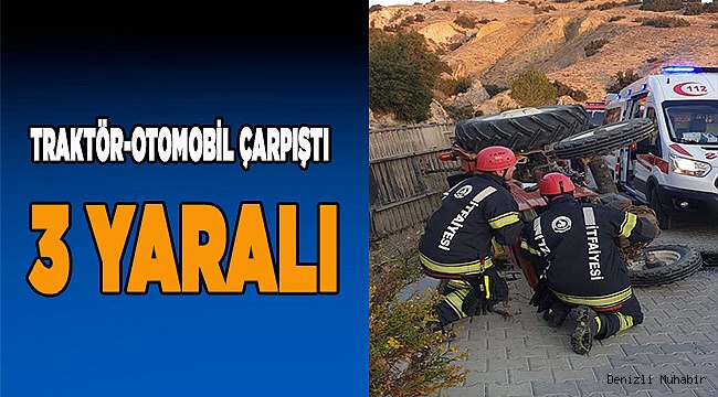 Denizli'de otomobille traktörün çarpışması sonucu 3 kişi yaralandı