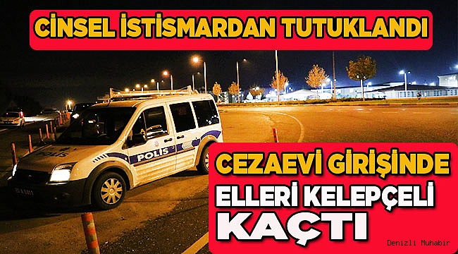 Denizli'de tutuklanan zanlı, cezaevi kapısından elleri kelepçeli halde kaçtı