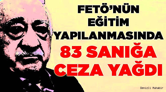 Denizli'deki eğitim yapılanmasında cezalar onandı