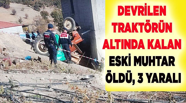 Devrilen traktörün altında kalan eski muhtar öldü