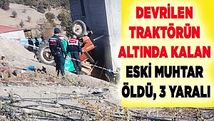 Devrilen traktörün altında kalan eski muhtar öldü