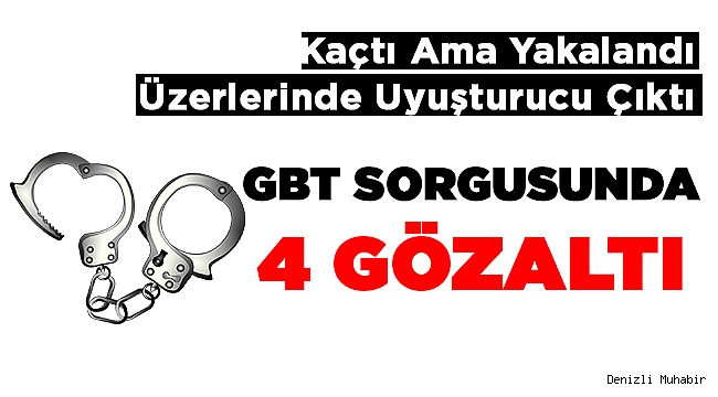 GBT Sorgusunda 4 Gözaltı