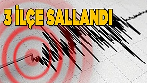 Gece 3 ilçede deprem yaşandı