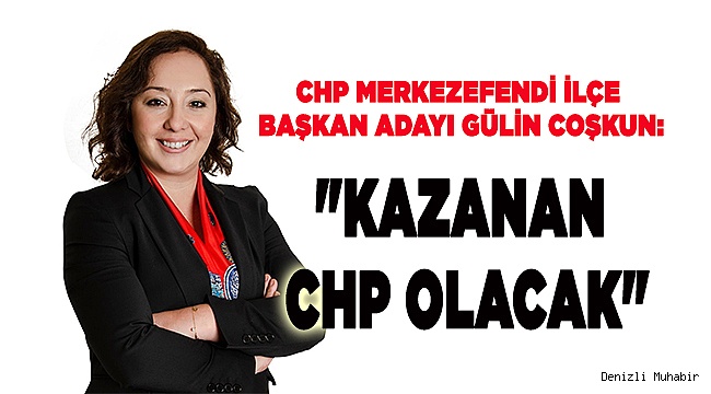 Gülin Coşkun: "Kazanan CHP olacak"