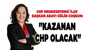 Gülin Coşkun: "Kazanan CHP olacak"