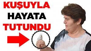 Hayata Kuşuyla Tutundu