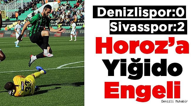 Horoz'a Sivas Çelmesi ! 0-2