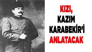 Kızının anlatımıyla Kazım Karabekir