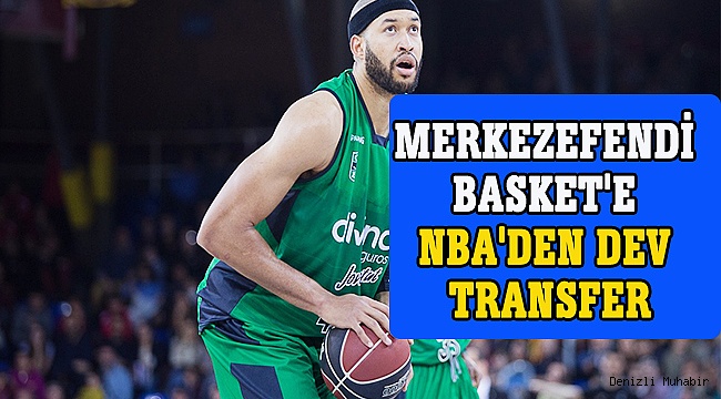 MERKEZEFENDİ BASKET'E NBA'DEN DEV TRANSFER