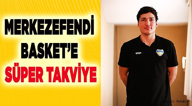 MERKEZEFENDİ BASKET’E SÜPER TAKVİYE