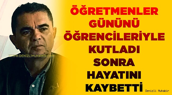 Öğretmenler Gününü Kutladı Ardından Hayatını Kaybetti