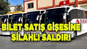 Pamukkale Turizmin Bilet satış gişeine silahlı saldırı
