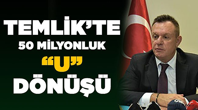 Temlik’te 50 milyonluk U dönüşü