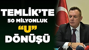 Temlik’te 50 milyonluk U dönüşü