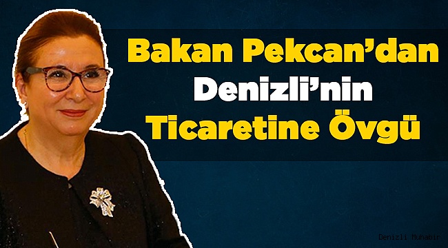 Ticaret Bakanı Rakamları Denizli'den Açıkladı