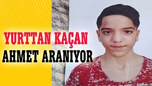YURTTAN KAÇAN AHMET ARANIYOR