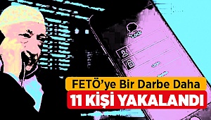 11 FETÖcü Yakalandı
