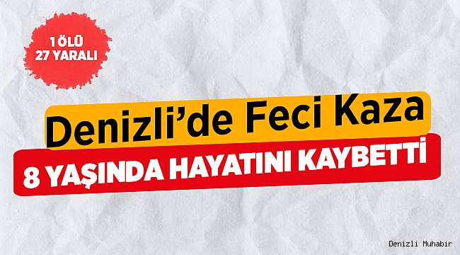 8 Yaşında Çocuk Hayatını Kaybetti 27 Yaralı