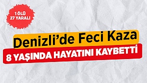 8 Yaşında Çocuk Hayatını Kaybetti 27 Yaralı