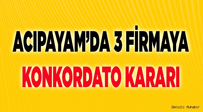 Acıpayam'lı 3 firmaya 1 yıl korkordato uzatma kararı